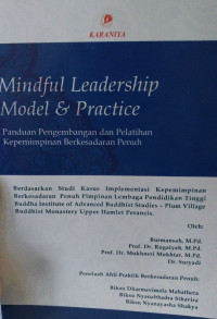 Mindful leadership model & practice : panduan pengembangan dan pelatihan kepemimpinan berkesadaran penuh