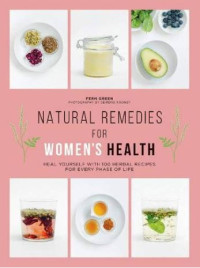 Natural remedies for women's health : heal yourself with 100 herbal recipes for every phase of life