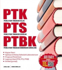PTK, PTS dan PTBK : penelitian tindakan kelas, penelitian tindakan sekolah, penelitian tindakan bimbingan konseling : teori dan aplikasi