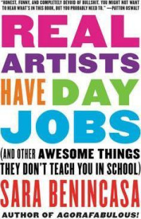Real artists have day jobs : and other awesome things they don't teach you in school