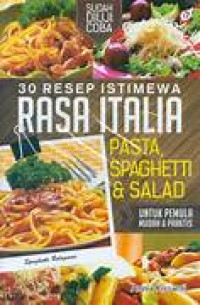 30 [tiga puluh] resep istimewa rasa Italia : pasta, spaghetti & salad untuk pemula mudah & praktis
