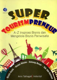 Super tourismpreneur : a-z inspirasi bisnis dan mengelola bisnis pariwisata