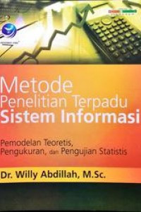 Metode penelitian terpadu sistem informasi : pemodelan teoretis, pengukuran dan pengujian statistis