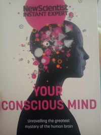 Your conscious mind : unravelling the greatest mystery of the human brain