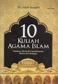 Image of 10 [sepuluh] kuliah agama islam : panduan menjadi cendekiawan mulia dan bahagia