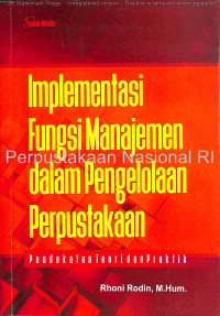 Image of Implementasi fungsi manajemen dalam pengelolaan perpustakaan : pendekatan teori dan praktik