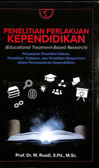 Image of Penelitian Perlakuan Kependidikan (Educational Treatment-Based Research) : perpaduan penelitian desain, penelitian tindakan, dan penelitian eksperimen dalam permasalahan kependidikan