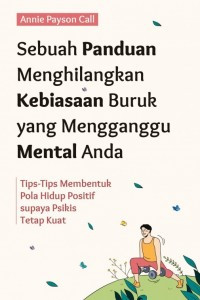 Image of Sebuah panduan menghilangkan kebiasaan buruk yang mengganggu mental anda : tips-tips membentuk pola hidup positif supaya psikis tetap kuat
