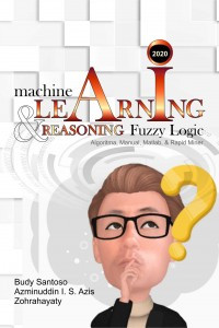 Image of Machine learning dan reasoning Fuzzy Logic : algoritma, manual, Matlab, dan Rapid miner