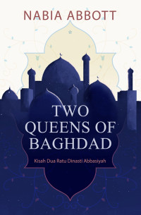 Image of Two queens of Baghdad : kisah dua ratu dinasti Abbasiyah
