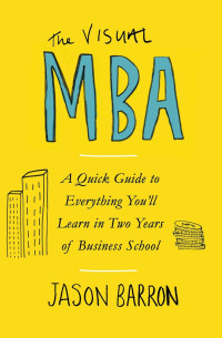 Image of The visual MBA : a quick guide everything you'll learn in two years of business school