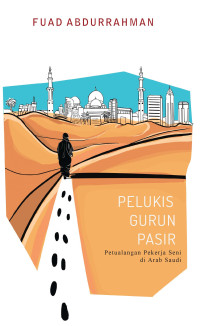 Image of Pelukis gurun pasir : petualangan pekerja seni di Arab Saudi