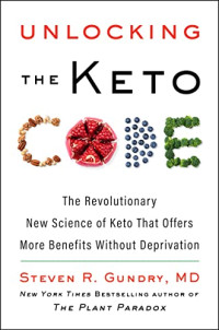 Image of Unlocking the keto code : the revolutionary new science of keto that offers more benefits without deprivation