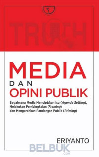 Image of Media dan opini publik : bagaimana media menciptakan isu (Agenda Setting), melakukan pembingkaian (Framing) dan mengarahkan pandangan publik (Priming)