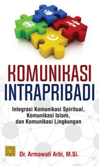 Image of Komunikasi intrapribadi : integrasi komunikasi spiritual, komunikasi Islam, dan komunikasi lingkungan
