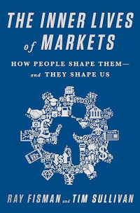 Image of The inner lives of markets : how people shape them and they shape us