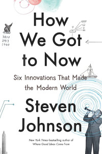 Image of How we got to now : six innovations that made the modern world