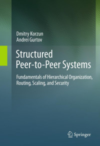 Image of Structured peer-to-peer systems : fundamentals of hierarchical organization, routing, scaling, and ecurity