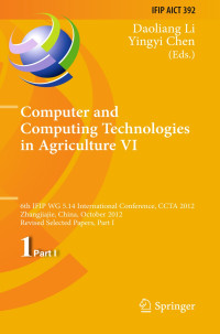 Image of Computer and computing technologies in agriculture VI; 6th IFIP WG 5.14 International Conference, CCTA 2012, Zhangjiajie, China, October 19-21, 2012, Revised Selected Papers, Part I