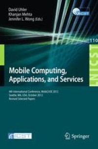 Image of Mobile computing, applications, and services : Fourth International Conference, MobiCASE 2012, Seattle, WA, USA, October 2012. Revised Selected Papers