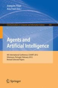 Image of Agents and artificial intelligence : 4th International Conference, ICAART 2012, Vilamoura, Portugal, February 6-8, 2012. Revised Selected Papers