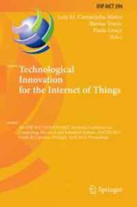 Image of Technological innovation for the internet of things : 4th IFIP WG 5.5/SOCOLNET Doctoral Conference on Computing, Electrical and Industrial Systems, DoCEIS 2013, Costa de Caparica, Portugal, April 15-17, 2013, Proceedings