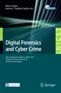Image of Digital forensics and cyber crime : 4th International Conference, ICDF2C 2012, Lafayette, IN, USA, October 25-26, 2012, Revised Selected Papers