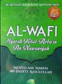 Image of Al-Wafi : syarah kitab Arba'in An-Nawawiyah = menyelami makna 40 hadits Rasulullah