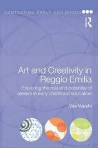 Image of Art and creativity in Reggio Emilie : exploring the role and potential of ateliers in early childhood education