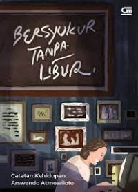 Image of Bersyukur tanpa libur : catatan kehidupan Arswendo Atmowiloto