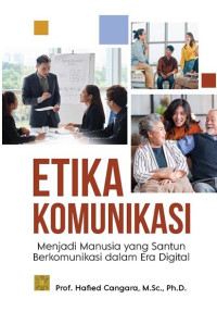 Image of Etika komunikasi : menjadi manusia yang santun berkomunikasi dalam era digital