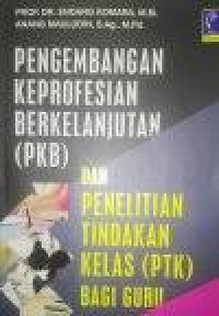 Image of Pengembangan Keprofesian Berkelanjutan (PKB) dan Penelitian Tindakan Kelas (PTK) bagi guru