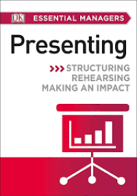 Image of Presenting : structuring rehearsing making an impact