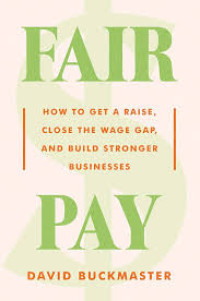 Image of Fair pay : how to get a raise, close the wage gap, and build stronger businesses
