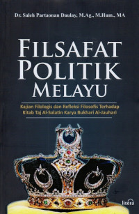 Image of Filsafat politik Melayu : kajian filologis dan refleksi filosofis terhadap Kitab Taj Al-Salatin karya Bukhari al-Jauhari