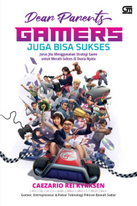 Image of Dear parents gamers juga bisa sukses jurus bisa sukses : jurus jitu menggunakan strategi game untuk meraih sukses di dunia nyata