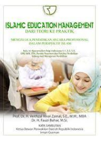 Image of Islamic education management : dari teori ke praktik; mengelola pendidikan secara profesional dalam perspektif Islam : buku ini diperuntukkan bagi mahasiswa S-1. S-2, S-3, UIN, IAIN, STAI, pondok pesantren dan Fakultas Pendidikan bidang studi Manajemen Pendidikan