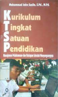 Image of Kurikulum tingkat satuan pendidikan : manajemen pelaksanaan dan kesiapan sekolah menyongsongnya
