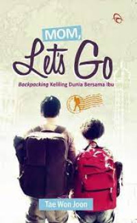 Image of Mom, let's go : backpacking keliling dunia bersama ibu
