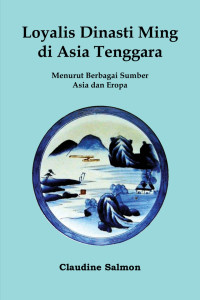 Image of Loyalis Dinasti Ming di Asia Tenggara : menurut berbagai sumber Asia dan Eropa