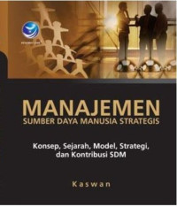 Image of Manajemen sumber daya manusia strategis : konsep, sejarah, model, strategi, dan kontribusi SDM