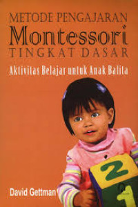 Image of Metode pengajaran Montessori tingkat dasar : aktivitas belajar untuk anak Balita
