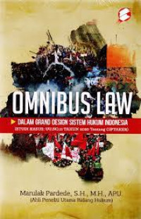 Image of Omnibus law dalam grand design sistem hukum Indonesia : (studi kasus UU No.11 Tahun 2020 tentang CIPTAKER)