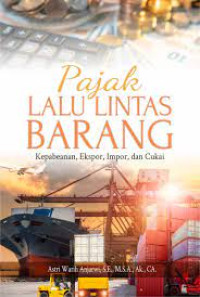 Image of Pajak lalu lintas barang : kepabeanan, ekspor, impor, dan cukai