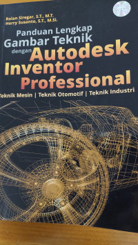 Image of Panduan lengkap gambar teknik dengan autodesk inventor professional : teknik mesin, teknik otomotif, teknik industri