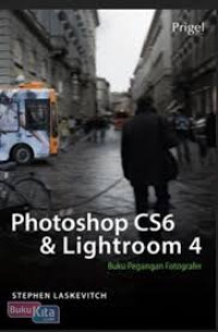 Image of Photoshop CS6 and lightroom 4 : buku panduan fotografi