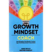 Image of The growth mindset coach : seni mengajar pola berpikir tumbuh agar murid berprestasi tanpa batas