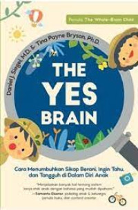 Image of The yes brain : cara menumbuhkan sikap berani, ingin tahu, dan tangguh di dalam diri anak