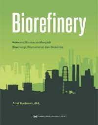 Image of Biorefinery : konversi biomassa menjadi bioenergi, biomaterial dan biokimia