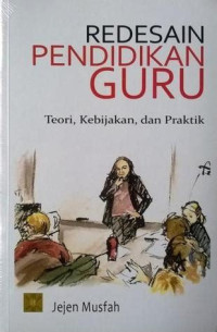 Image of Redesain pendidikan guru : teori, kebijakan, dan praktik